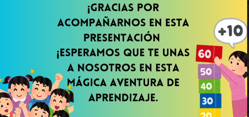 Gracias por acompañarnos en esta presentación ¡esperamos que te unas a nosotros en esta mágica aventura de aprendizaje!